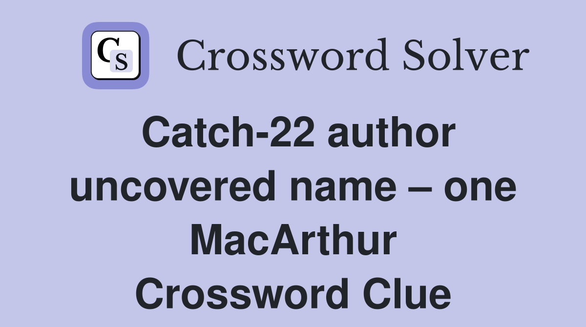 Catch22 author uncovered name one MacArthur Crossword Clue Answers